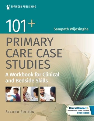 101+ Primary Care Case Studies: A Workbook for Clinical and Bedside Skills by Sa