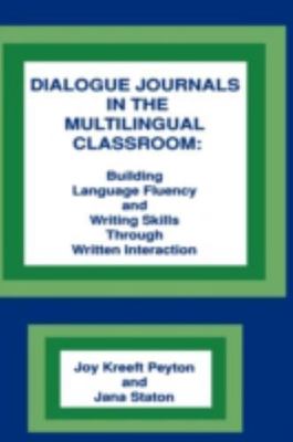 Dialogue Journals in the Multilingual Classroom : Building Language Fluency a...