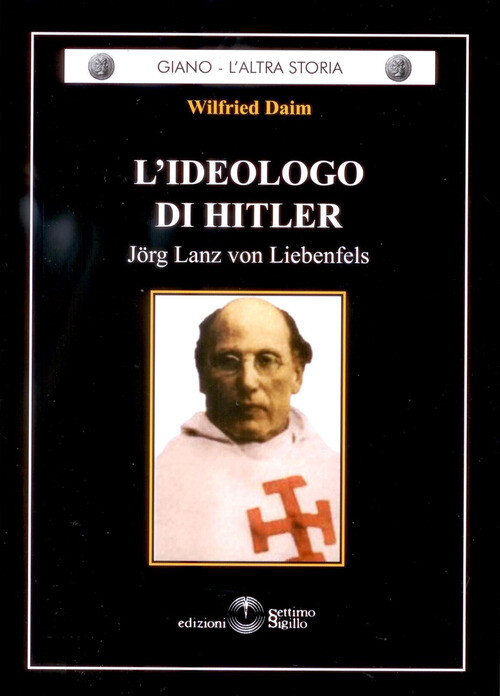 L'ideologo di Hitler. Jorg Lanz von Liebenfels - Wilfried Daim -