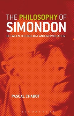The Philosophy of Simondon: Between Technology and Individuation by Graeme Kirkp