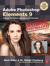 ADOBE PHOTOSHOP ELEMENTS 9: MAXIMUM PERFORMANCE: UNLEASH By Mark Galer Abhijit