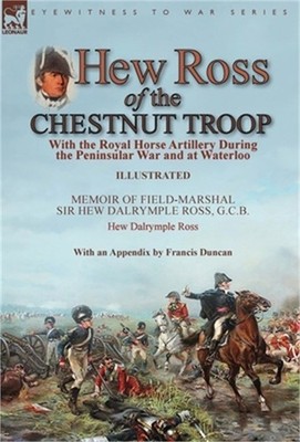 Hew Ross of the Chestnut Troop: With the Royal Horse Artillery During the Penins
