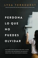 Perdona Lo Que No Puedes Olvidar | Lysa Terkeurst | Spanisch | Taschenbuch