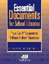 Essential Documents for School Libraries: I've Got-It Answers to I Need It Now Q