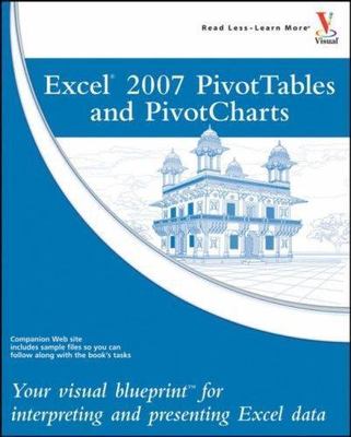 Excel 2007 PivotTables and PivotCharts: Your Visual Blueprint for...