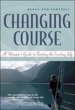Changing Course : A Woman's Guide to Choosing the Cruising Life by