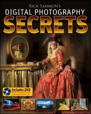 Rick Sammon's Digital Photography Secrets Sammon, Rick: