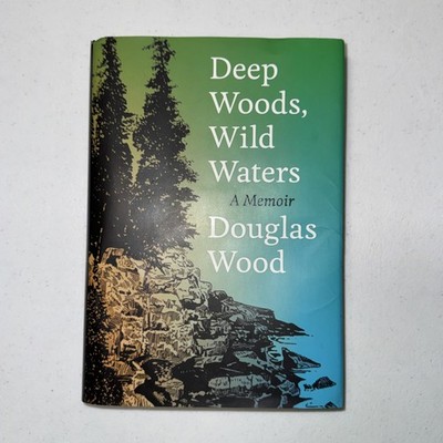 Deep Woods, Wild Waters: A Memoir - Hardcover, by Wood Douglas - GOOD