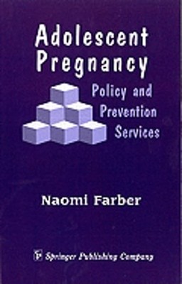 Adolescent Pregnancy: Policy and Prevention Services by MSW Farber, Naomi, Dr.