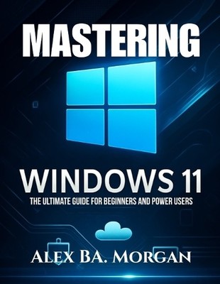 Alex Ba Morgan Mastering Windows 11 (Paperback) (UK IMPORT)