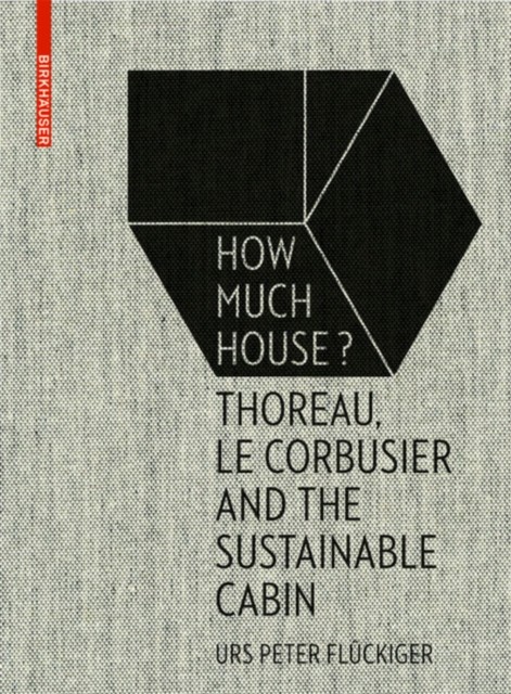 How Much House? : Thoreau, Le Corbusier And The Sustainable Cabin Urs Peter Fluckiger - Image 5