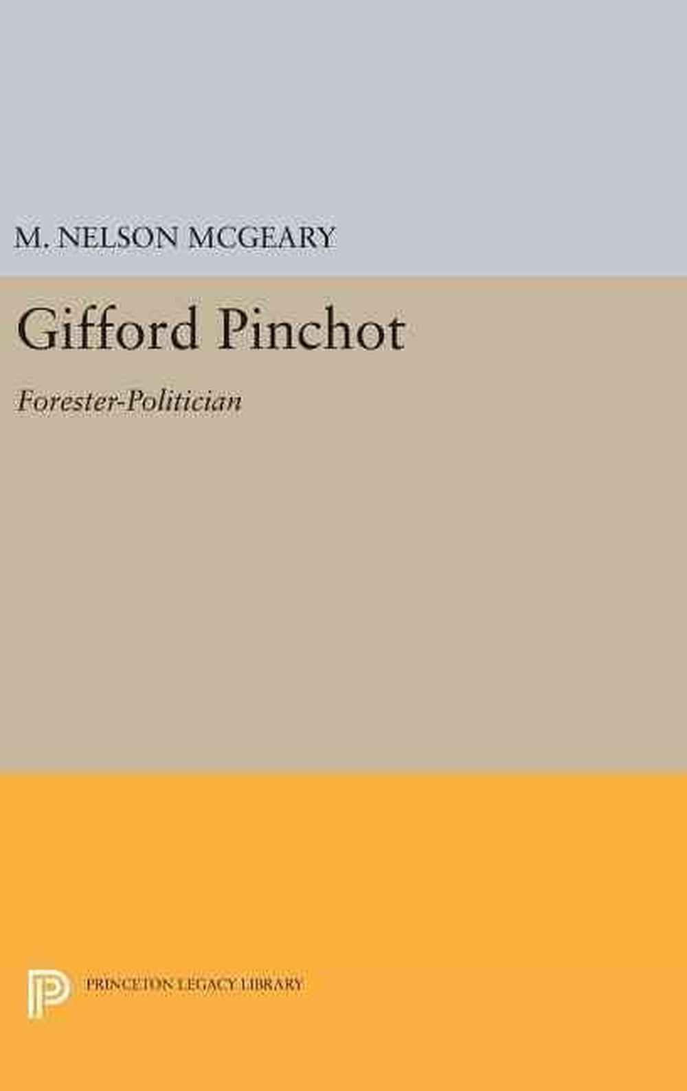Princeton Legacy Library Gifford Pinchot ForesterPolitician by M