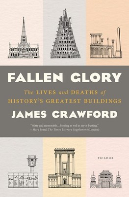 Fallen Glory: The Lives and Deaths of History's Greatest Buildings - hardcov...