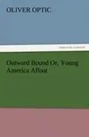 Oliver Optic | Outward Bound Or, Young America Afloat | Taschenbuch | Englisch