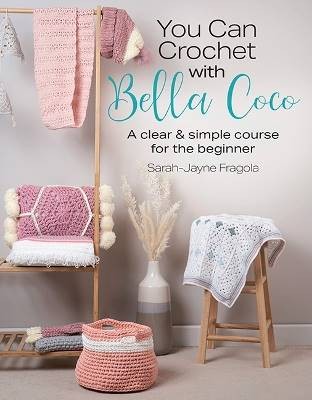 You Can Crochet with Bella Coco, Sarah-Jayne Frago