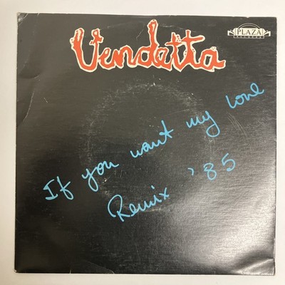 Vendetta   If You Want My Love Re-mix '85 - Plaza Records 7'' Vinyl - 7 PLAZA 015