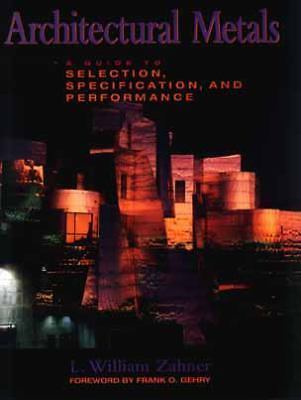 Architectural Metals: A Guide to Selection, Specification, and Performance
