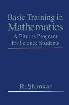Basic Training in Mathematics: A Fitness Program for Sc - Paperback NEW Shankar,