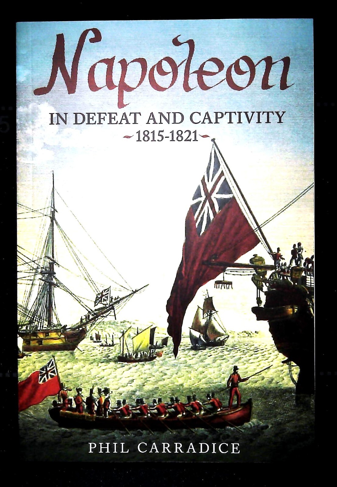 Napoleon in Defeat and Captivity 1815-1821 by Phil Carradice (Hardcover) Book