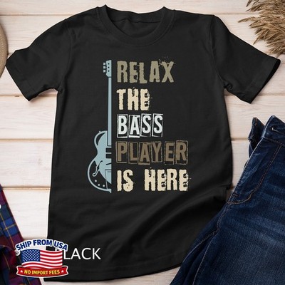 Relax The Bass Player Is Here Bass Guitar Funny Unisex T-Shirt