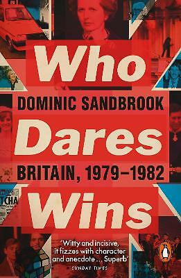 Who Dares Wins: Britain, 1979-1982 by Dominic Sandbrook (Paperback, 2020)
