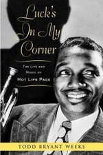 Luck's In My Corner : The Life and Music of Hot Lips Page, Hardcover by Weeks...