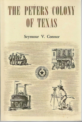THE PETERS COLONY OF TEXAS (2005 Reprint Edition) Seymour V. Connor - TEXANA