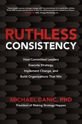 Michael Canic Ruthless Consistency: How Committed Leaders Execute Str (Hardback)