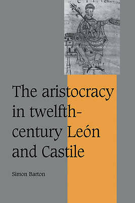The Aristocracy in Twelfth-Century León and Castile Barton Hardback