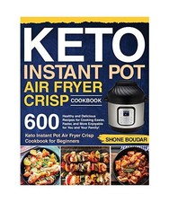 Keto Instant Pot Air Fryer Crisp Cookbook: 600 Healthy and Delicious Recipes for