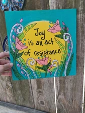 Joy is an Act of Resistance - Inspirational Quote Painting on 10x10 wood