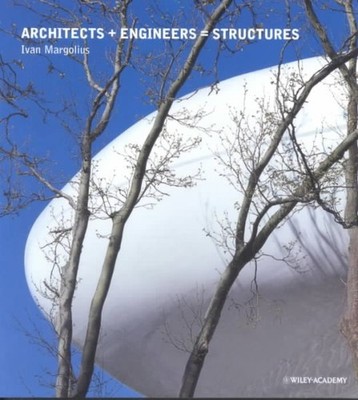 Architects + Engineers = Structures : A Book That Celebrates Well-Known Desig...