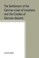 The Settlement Of The German Coast Of Louisiana And The Creoles Of German...