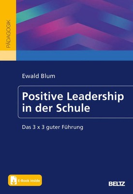 Positive Leadership in der Schule Das 3 x 3 guter Führung. Mit E-Book inside
