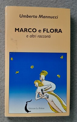 Umberto Mannucci Marco e Flora und andere Erzählungen Ed. Le Polene 2002
