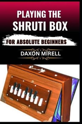 Daxon Mirell Playing the Shruti Box for Absolute Beginne (Paperback) (UK IMPORT)