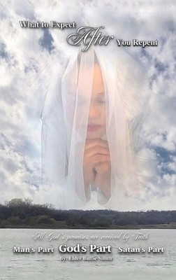 What to Expect After You Repent with a Sincere Heart: (Every Promise Is Received