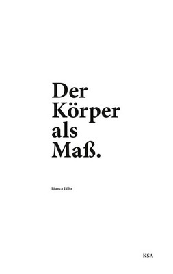 Der Körper als Maß | Ein Buch über das, was trägt | Bianca Löhr | Taschenbuch