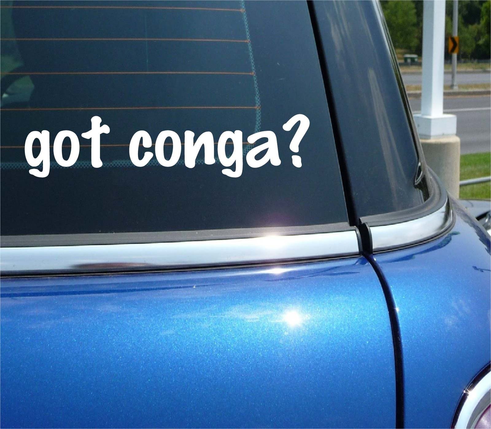 Got Conga Funny Car Decal Bumper Sticker Vinyl Window Joke