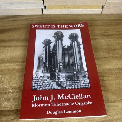 Sweet Is the Work : John J. Mcclellan (2015, Trade Paperback) Mormon Tabernacle