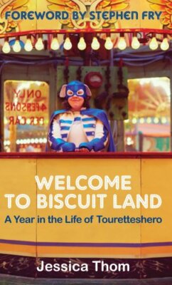 Welcome to Biscuit Land: A Year in the Life of Touretteshero By 
