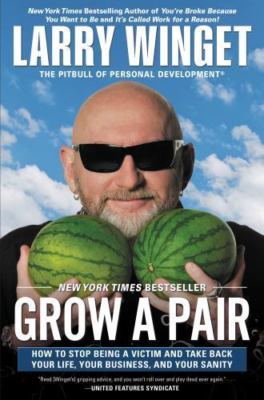 Grow a Pair: How to Stop Being a Victim and- 1592408559, Larry Winget, paperback