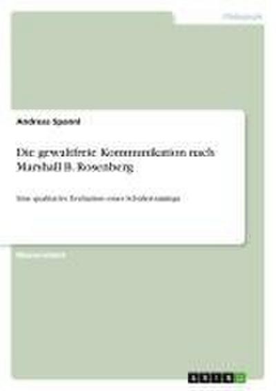 Die Gewaltfreie Kommunikation Nach Marshall B. Rosenberg: Eine Qualitative-image