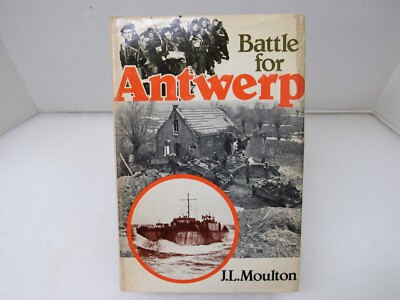 Battle for Antwerp Major General J. L. Moulton Hippocrene 1978 Hardcover DJ