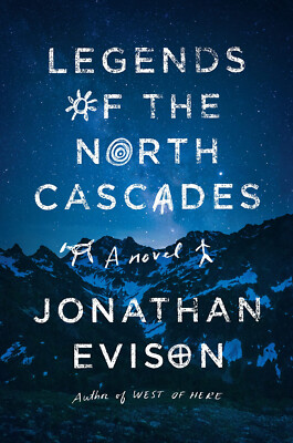 BRAND NEW Hardcover: Legends of the North Cascades by Jonathan Evison