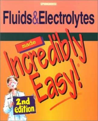 Fluids and Electrolytes Made Incredibly Easy! (Incredibly Easy! SeriesÂ ) - GOOD