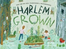 Harlem Grown: How One Big Idea Transformed a Neighborhood by Tony Hillery: New