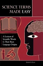 SCIENCE TERMS MADE EASY: A LEXICON OF SCIENTIFIC WORDS AND By Joseph S. Elias