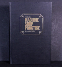 Machine Shop Practice Volume 1 By Karl Moltrecht 1981 Hardcover Machine Shop Practice Volume 1 By Karl Moltrecht 1981 Hardcover