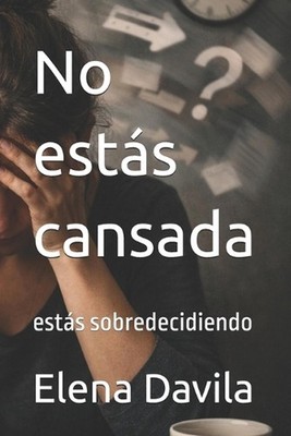 No ests cansada: est?s sobredecidiendo by Elena Davila (Spanish) Paperback Book